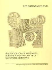 Des Indo-Grecs aux Sassanides: Données pour l’Histoire et la Géographie Historique